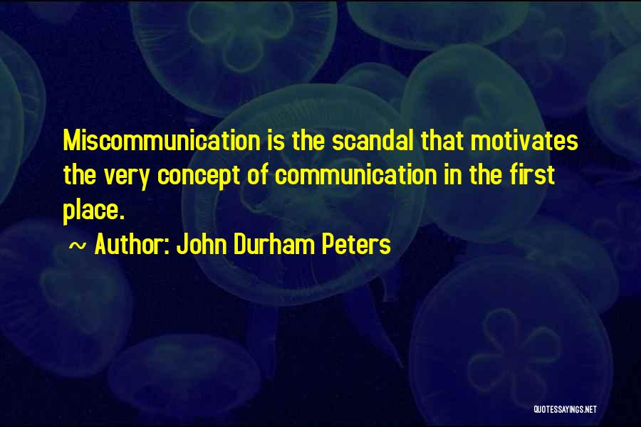Miscommunication Quotes By John Durham Peters