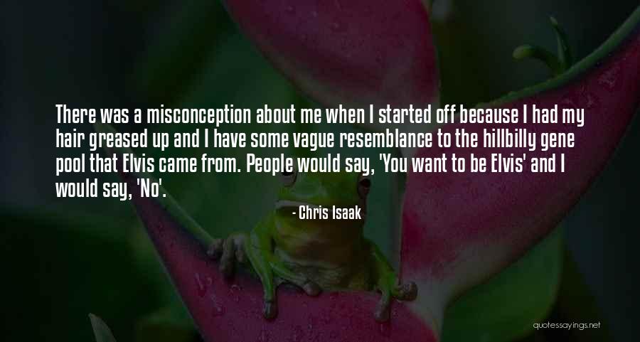 Misconception About Me Quotes By Chris Isaak