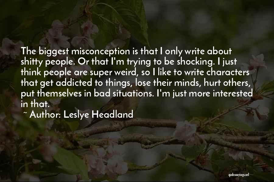 Misconception About Me Quotes By Leslye Headland