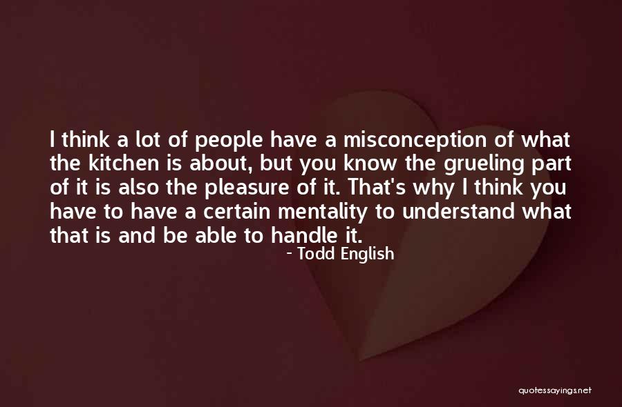 Misconception About Me Quotes By Todd English