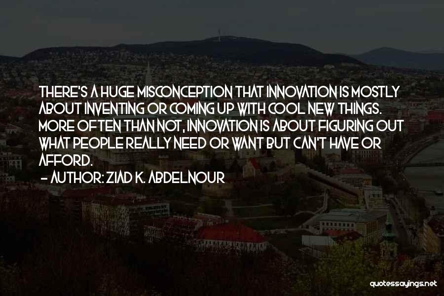 Misconception About Me Quotes By Ziad K. Abdelnour
