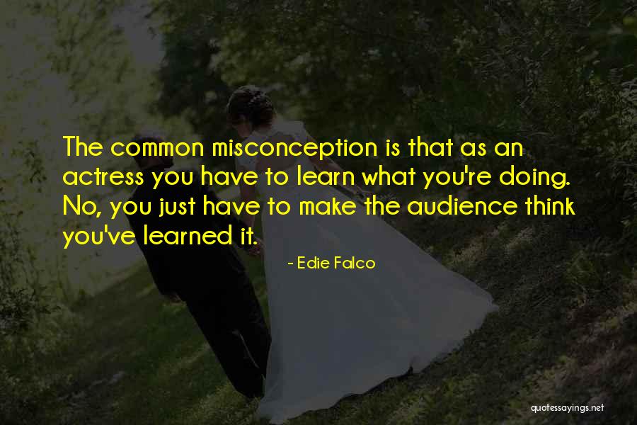 Misconception Quotes By Edie Falco Misconception Quotes By Edie Falco