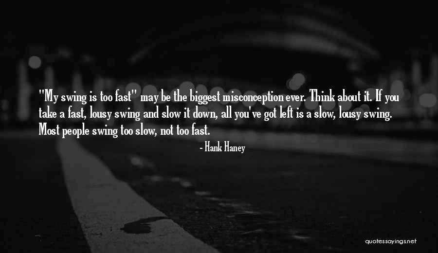 Misconception Quotes By Hank Haney Misconception Quotes By Hank Haney