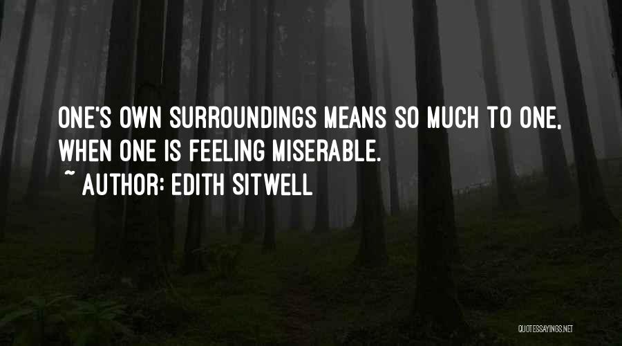 Miserable Feelings Quotes By Edith Sitwell