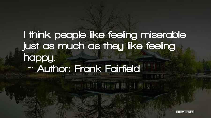 Miserable Feelings Quotes By Frank Fairfield