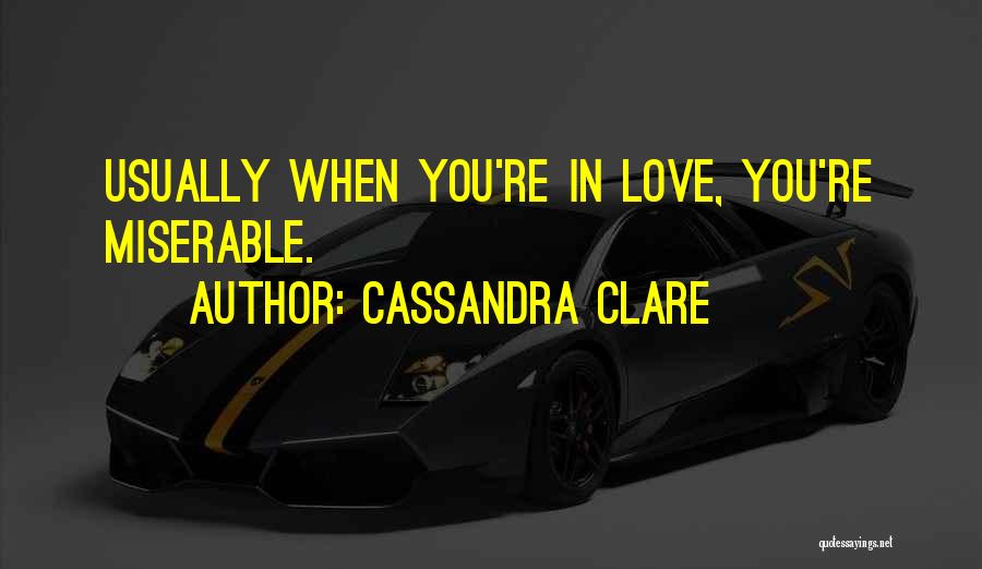 Miserable Love Quotes By Cassandra Clare