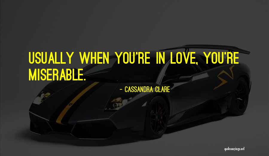 Miserable Love Quotes By Cassandra Clare