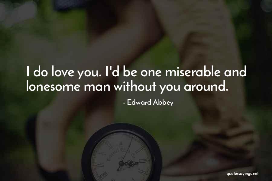 Miserable Love Quotes By Edward Abbey