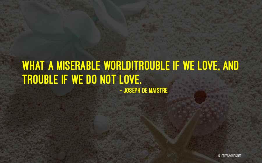 Miserable Love Quotes By Joseph De Maistre