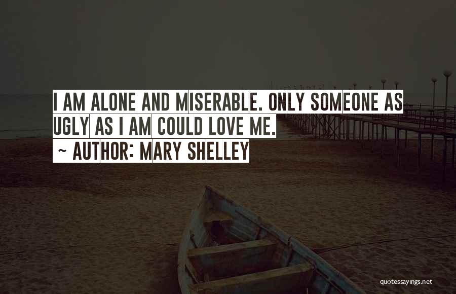 Miserable Love Quotes By Mary Shelley