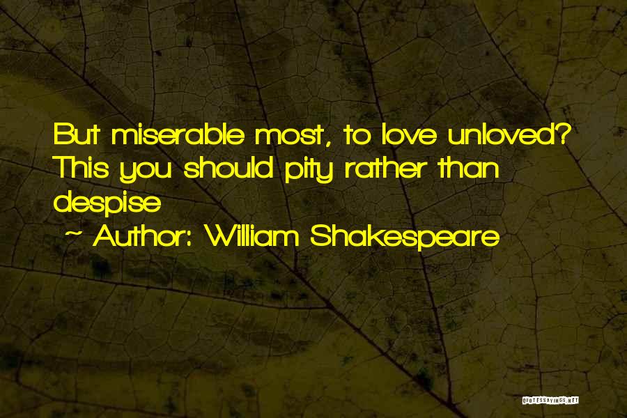 Miserable Love Quotes By William Shakespeare
