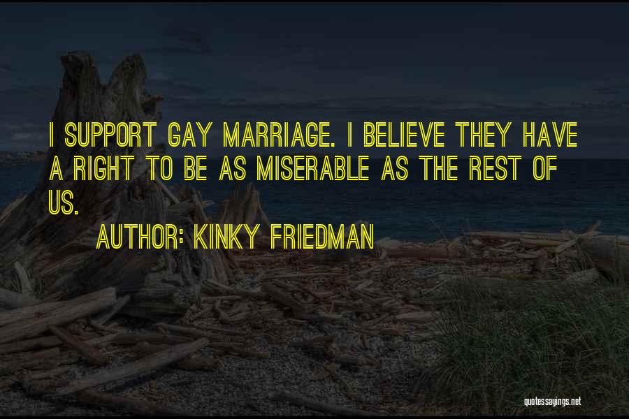 Miserable Marriage Quotes By Kinky Friedman