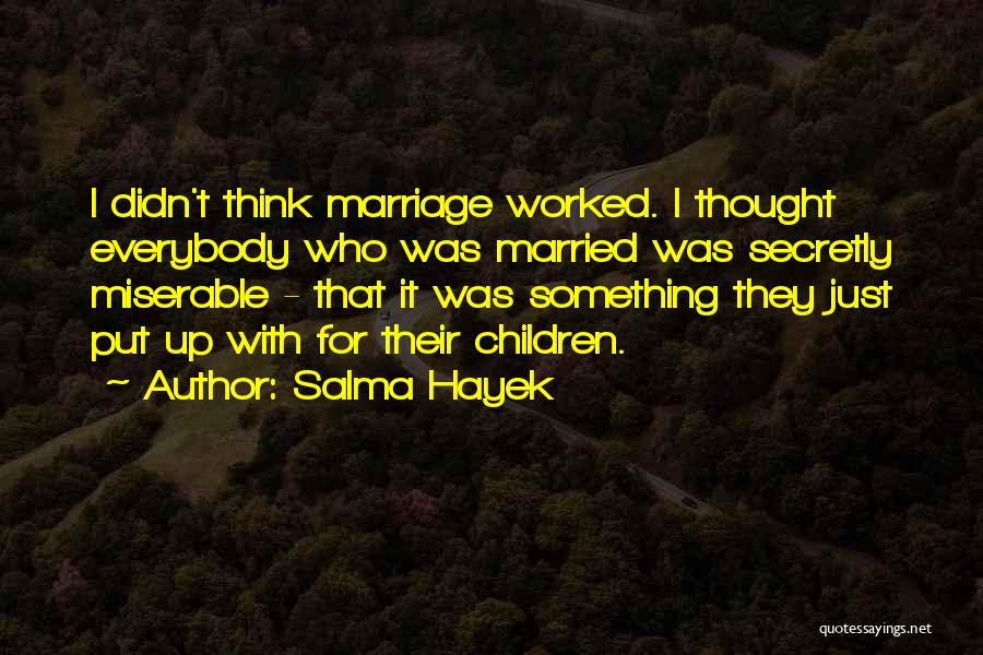 Miserable Marriage Quotes By Salma Hayek