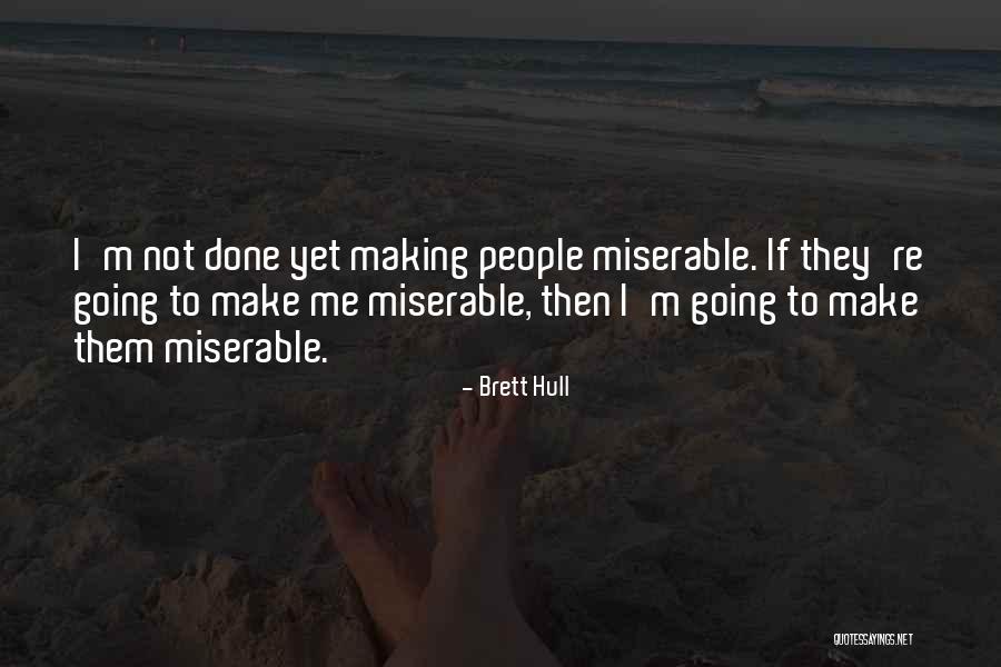 Miserable People Quotes By Brett Hull Miserable People Quotes By Brett Hull