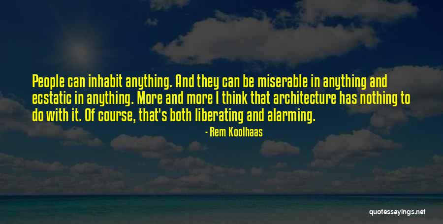 Miserable People Quotes By Rem Koolhaas Miserable People Quotes By Rem Koolhaas