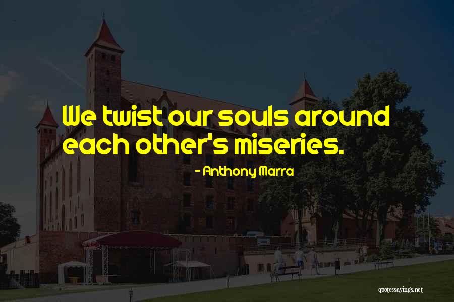 Miseries Quotes By Anthony Marra