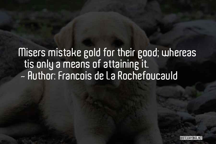 Misers Quotes By Francois De La Rochefoucauld