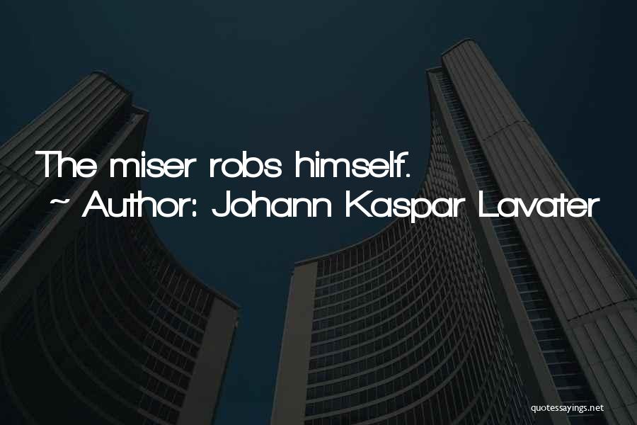Misers Quotes By Johann Kaspar Lavater
