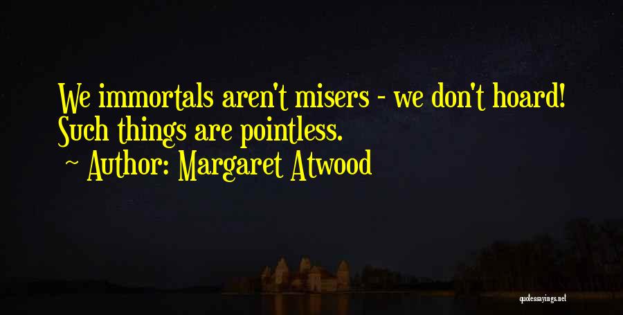 Misers Quotes By Margaret Atwood