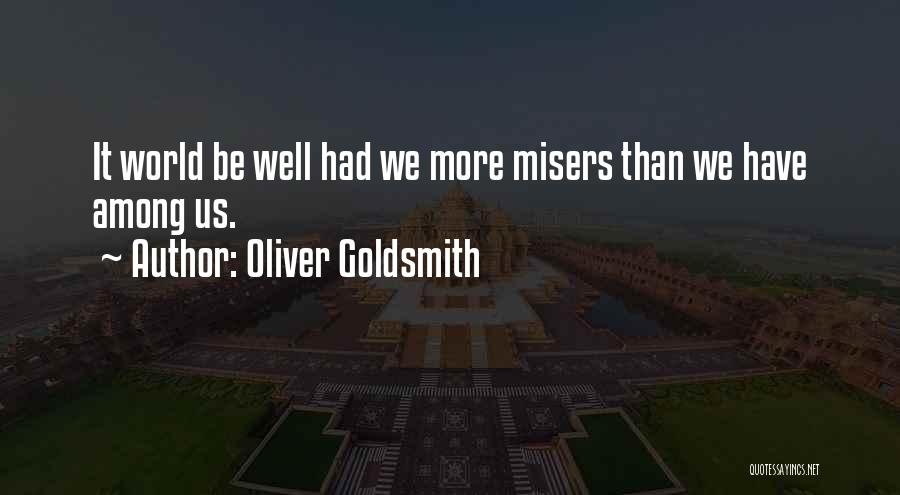 Misers Quotes By Oliver Goldsmith
