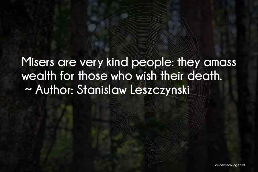 Misers Quotes By Stanislaw Leszczynski