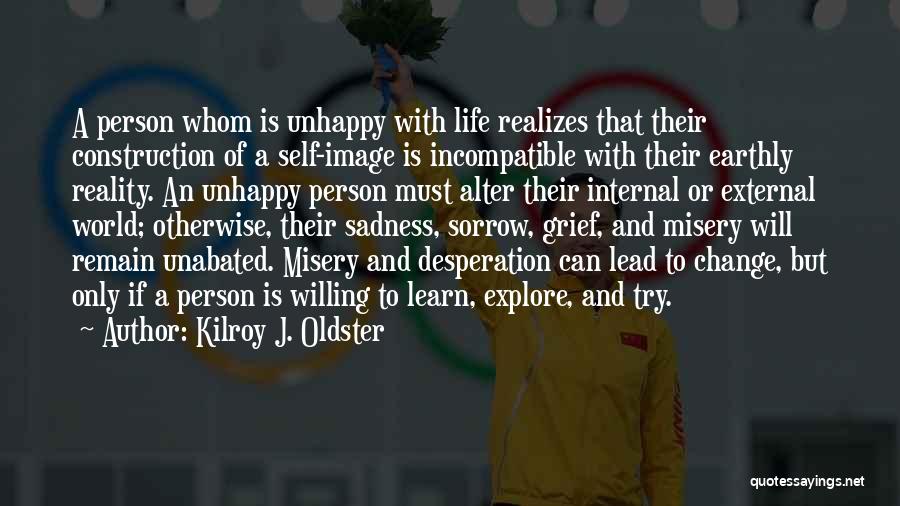 Misery And Sadness Quotes By Kilroy J. Oldster