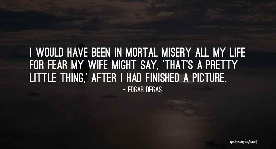 Misery In Life Quotes By Edgar Degas Misery In Life Quotes By Edgar Degas