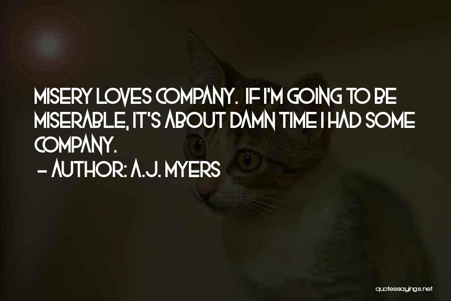 Misery Loves Company Quotes By A.J. Myers