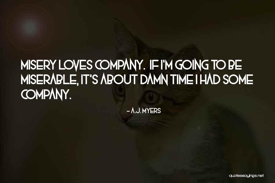 Misery Loves Company Quotes By A.J. Myers