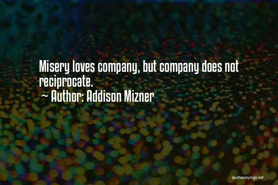 Misery Loves Company Quotes By Addison Mizner