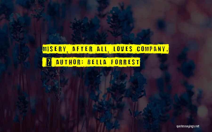 Misery Loves Company Quotes By Bella Forrest
