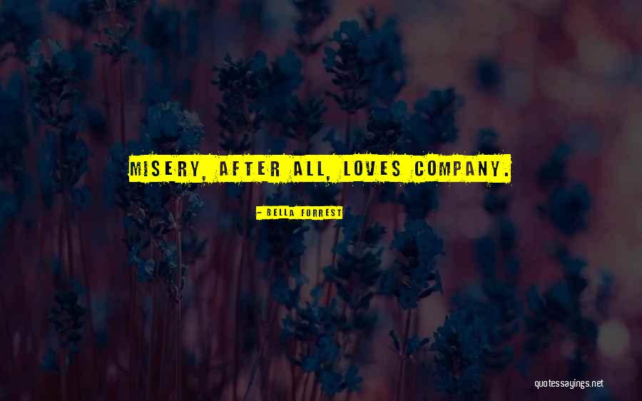 Misery Loves Company Quotes By Bella Forrest