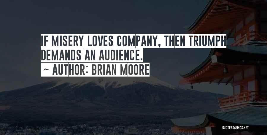 Misery Loves Company Quotes By Brian Moore