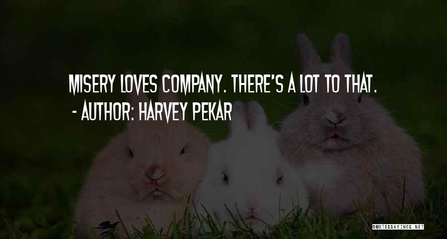 Misery Loves Company Quotes By Harvey Pekar