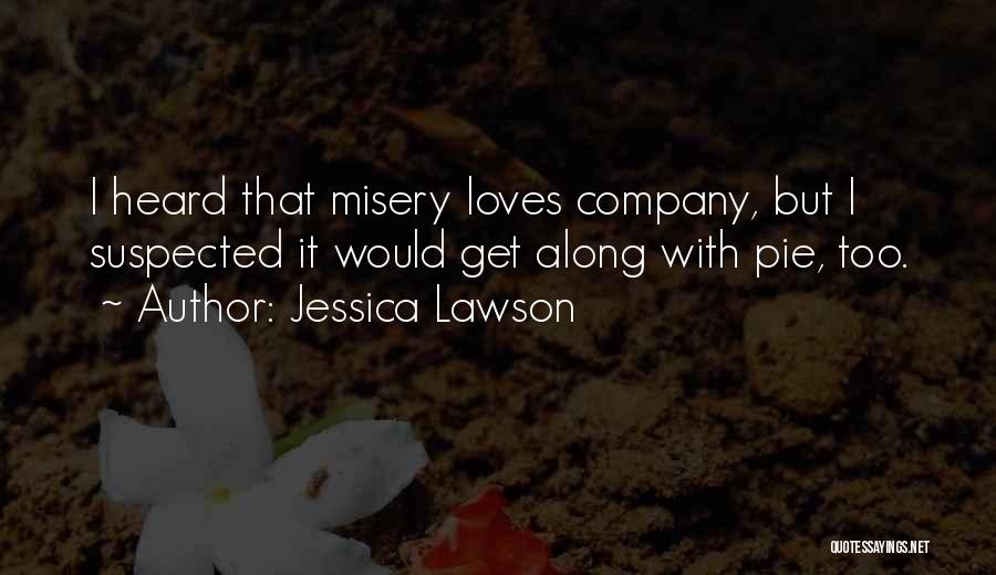 Misery Loves Company Quotes By Jessica Lawson