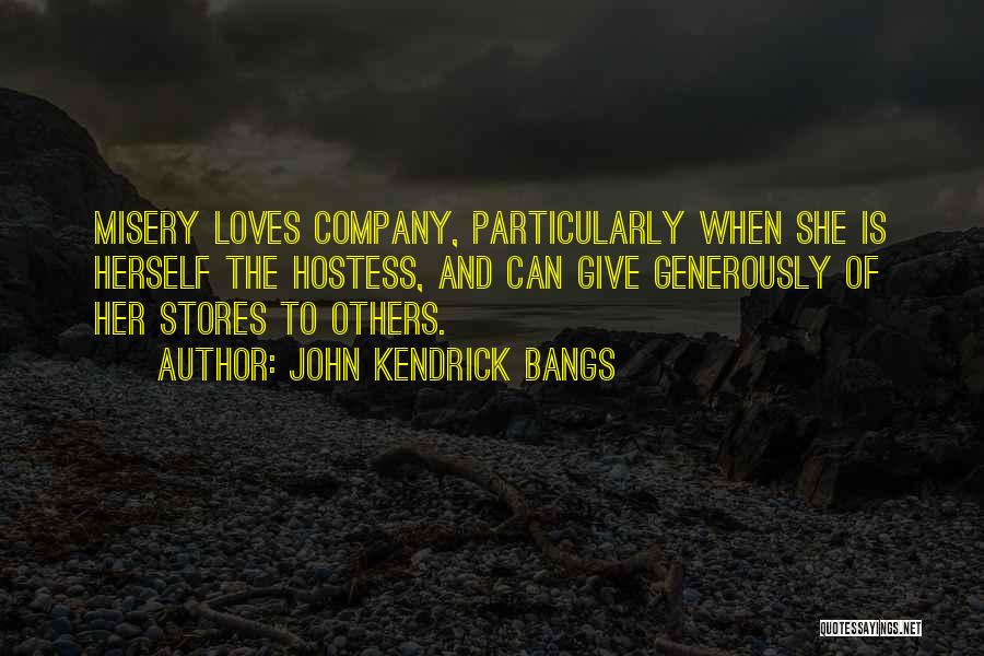 Misery Loves Company Quotes By John Kendrick Bangs