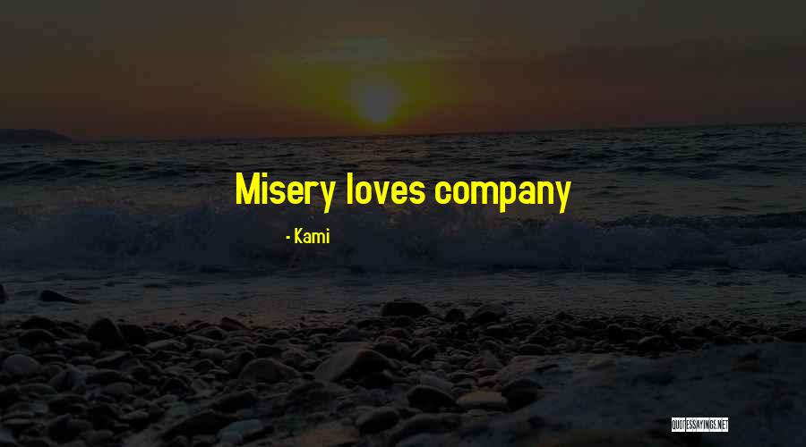 Misery Loves Company Quotes By Kami