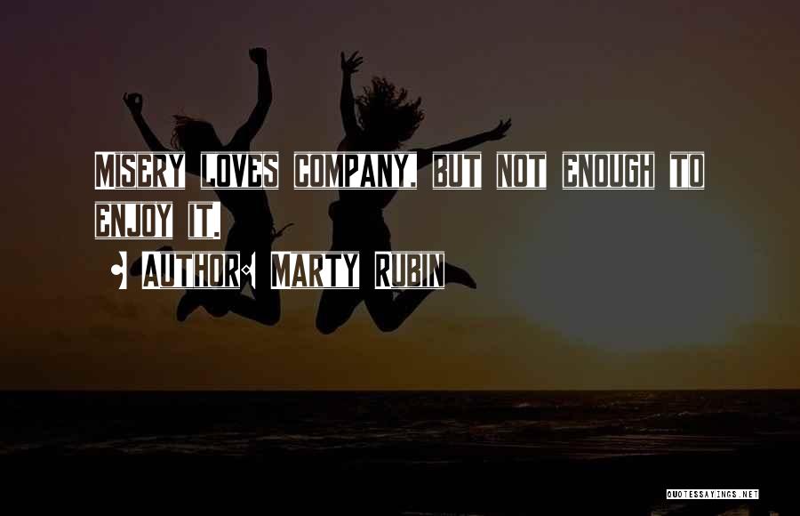 Misery Loves Company Quotes By Marty Rubin
