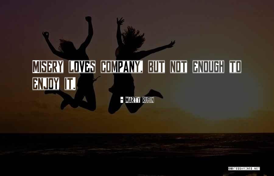 Misery Loves Company Quotes By Marty Rubin