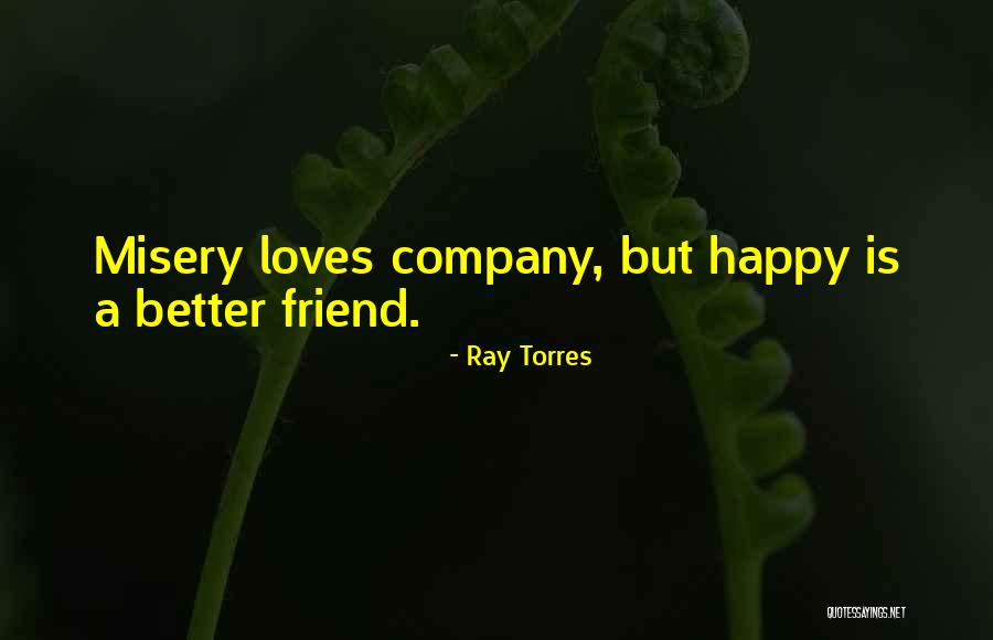 Misery Loves Company Quotes By Ray Torres