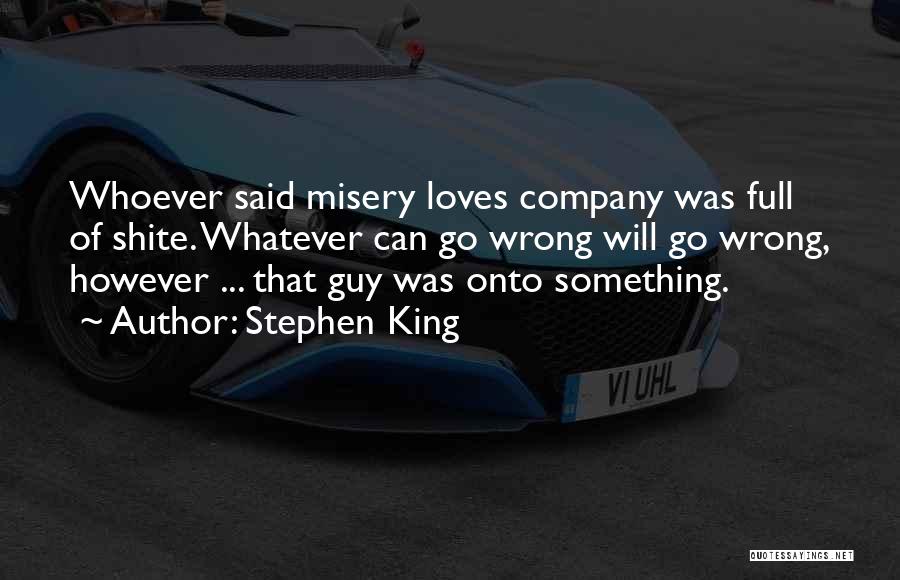 Misery Loves Company Quotes By Stephen King