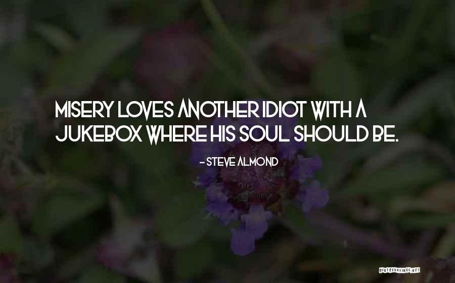 Misery Loves Company Quotes By Steve Almond