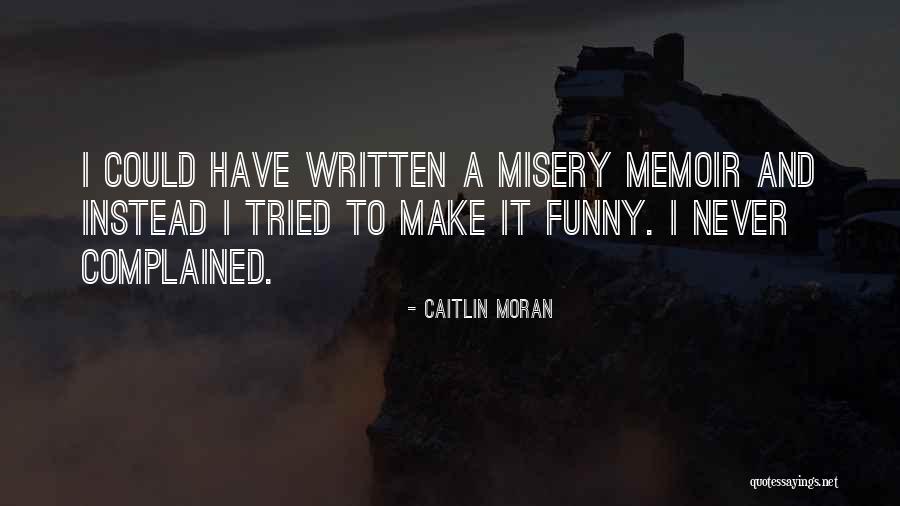 Misery Quotes By Caitlin Moran Misery Quotes By Caitlin Moran