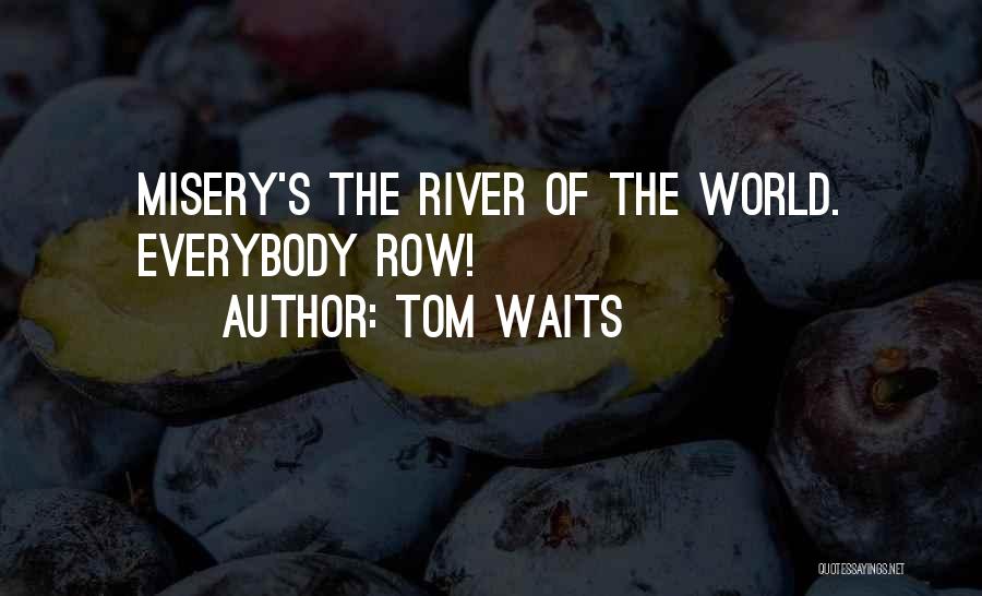 Misery Quotes By Tom Waits