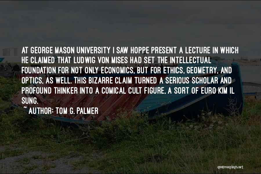 Mises Economics Quotes By Tom G. Palmer