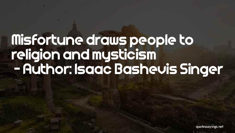 Misfortune Quotes By Isaac Bashevis Singer