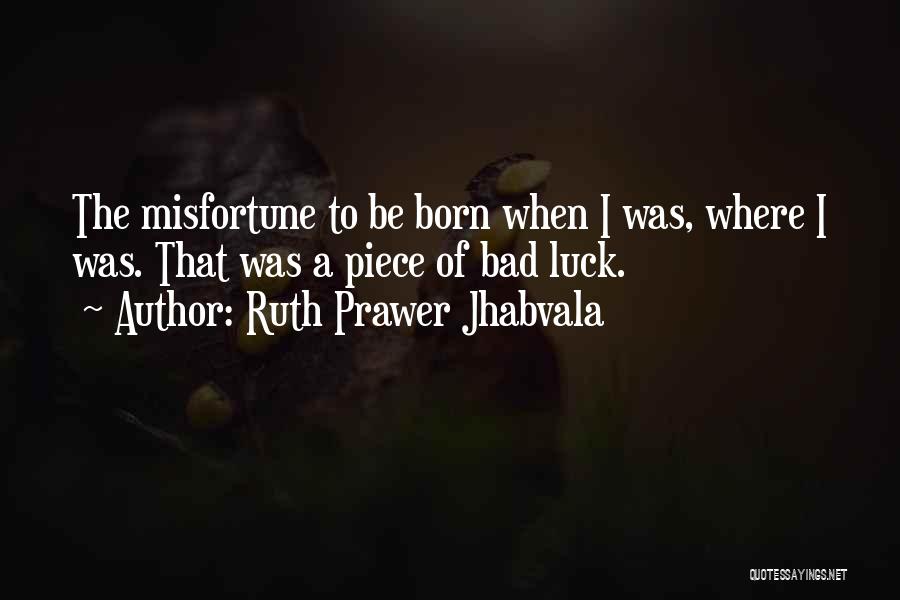Misfortune Quotes By Ruth Prawer Jhabvala