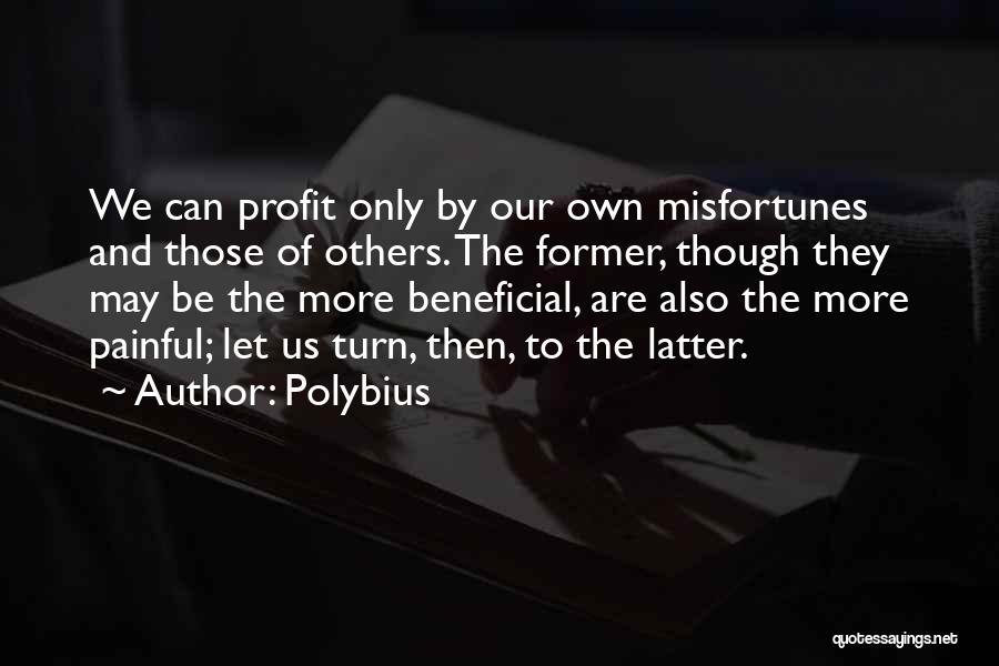 Misfortunes Of Others Quotes By Polybius