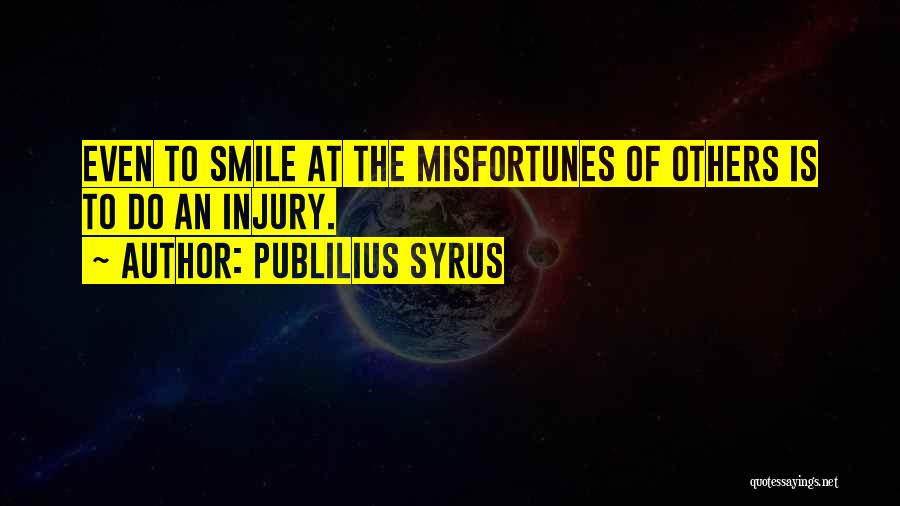 Misfortunes Of Others Quotes By Publilius Syrus
