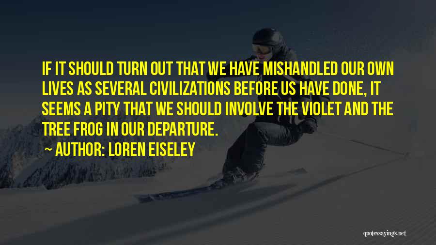 Mishandled Quotes By Loren Eiseley